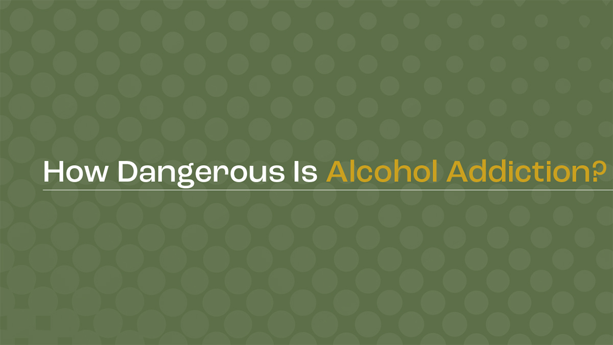 The Reality of Alcohol Addiction How dangerous is alcohol addiction